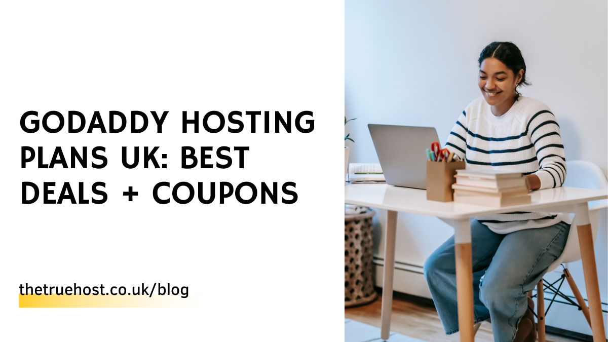 GoDaddy Hosting Plans UK: Best Deals + Coupons