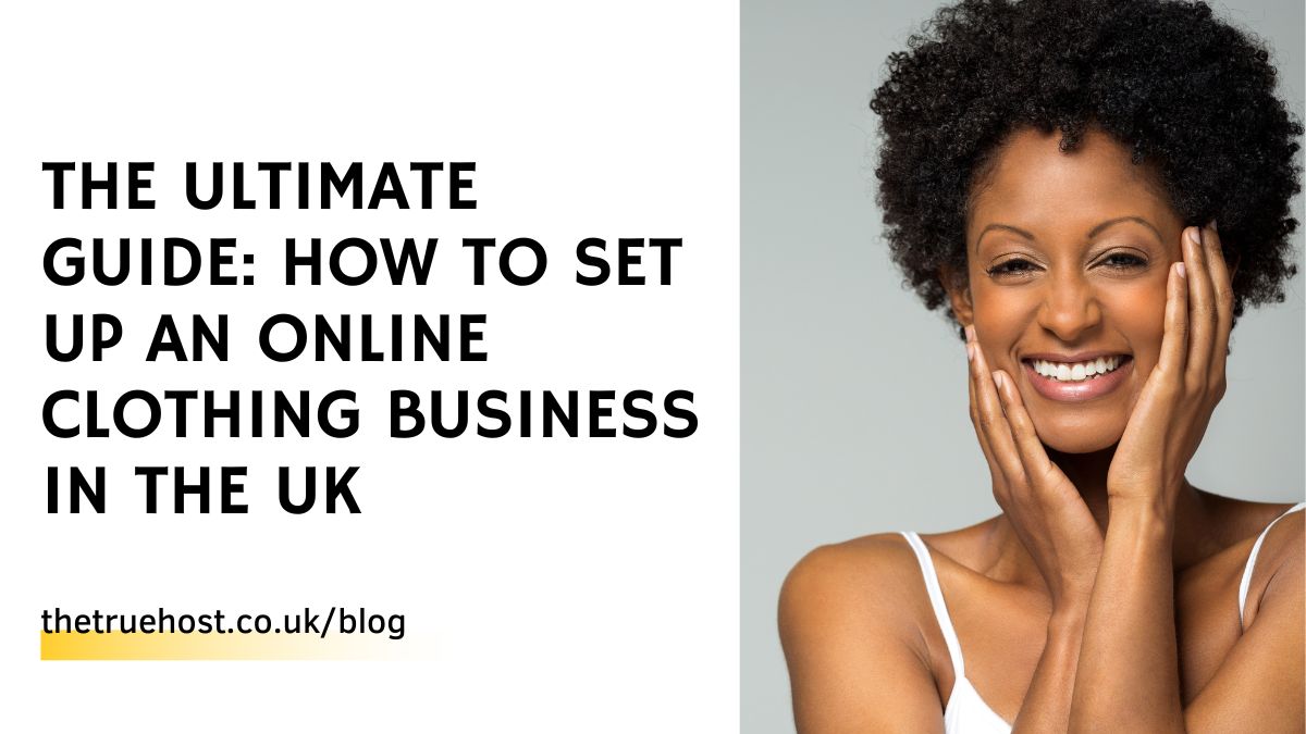 The Ultimate Guide: How to Set Up an Online Clothing Business in the UK