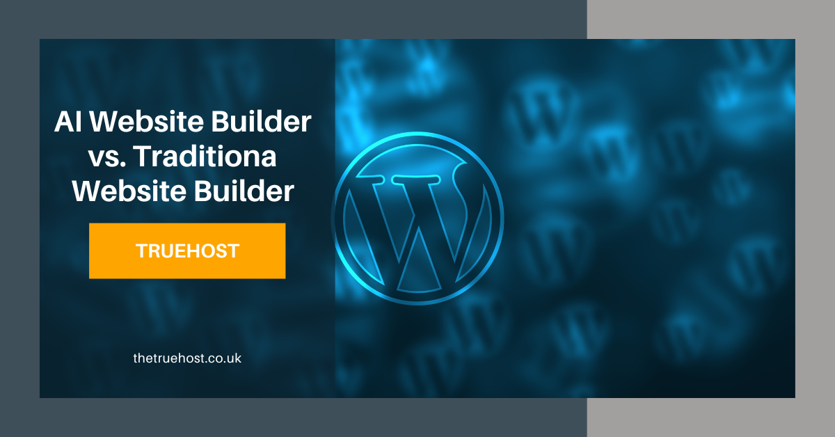 Shows the title ai website builder vs. traditional website builders, the truehost uk link and an image of wordpress