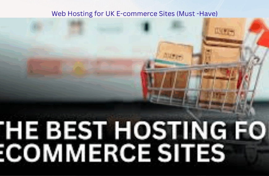 The Best Web Hosting for UK E-commerce Sites (Must -Have)