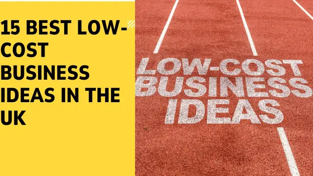 15 Best Low-Cost Business Ideas in the UK